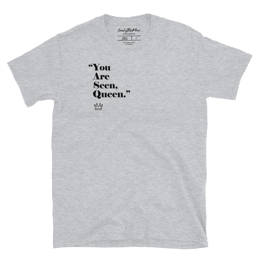 "You Are Seen Queen" T-Shirt