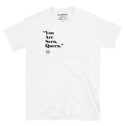 "You Are Seen Queen" T-Shirt